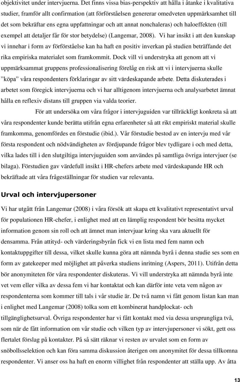 och att annat nonchaleras) och haloeffekten (till exempel att detaljer får för stor betydelse) (Langemar, 2008).