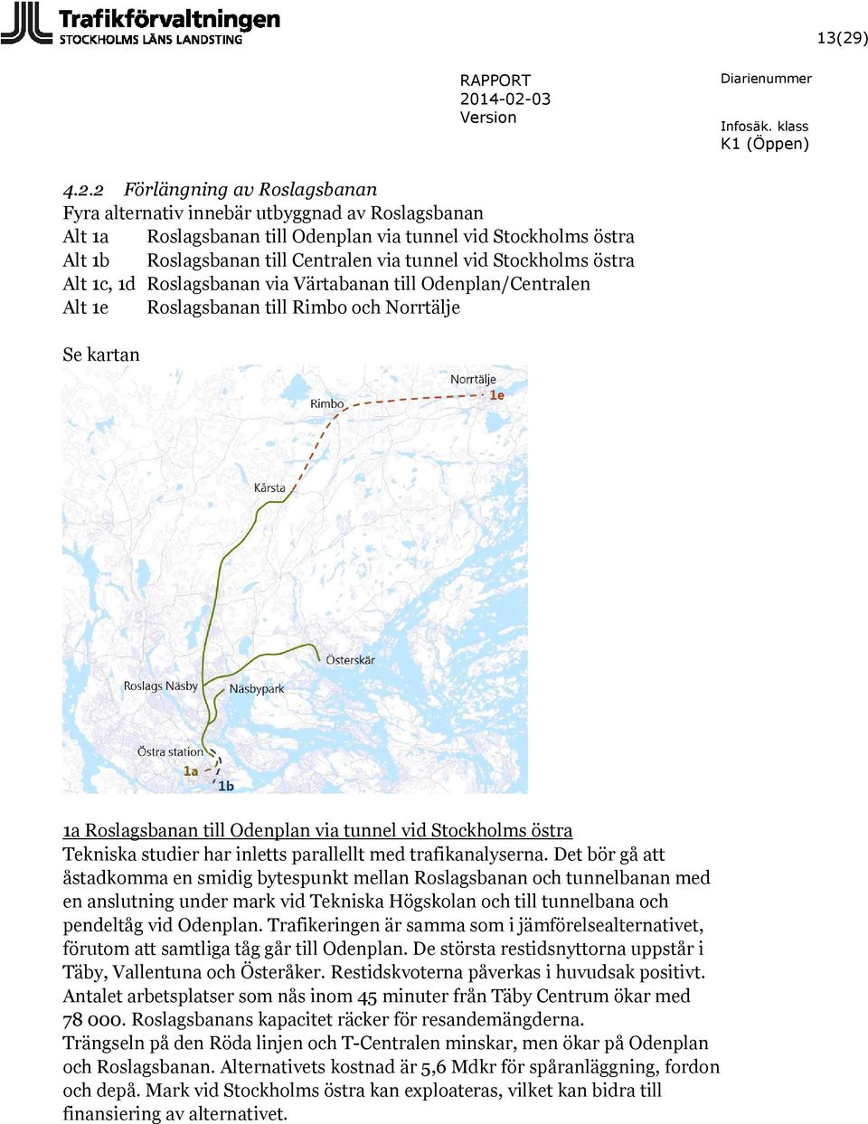 Stockholms östra Tekniska studier har inletts parallellt med trafikanalyserna.