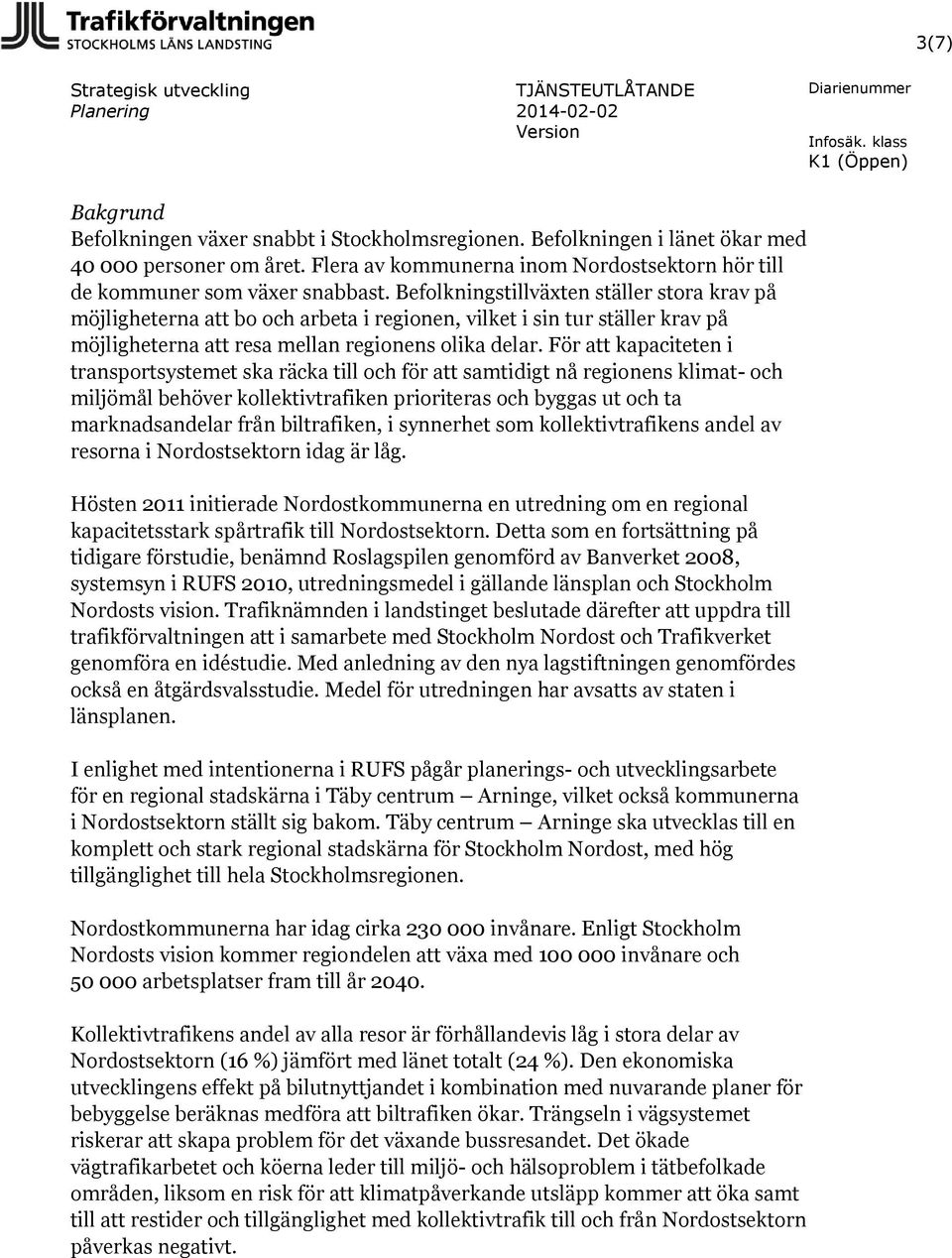 Befolkningstillväxten ställer stora krav på möjligheterna att bo och arbeta i regionen, vilket i sin tur ställer krav på möjligheterna att resa mellan regionens olika delar.