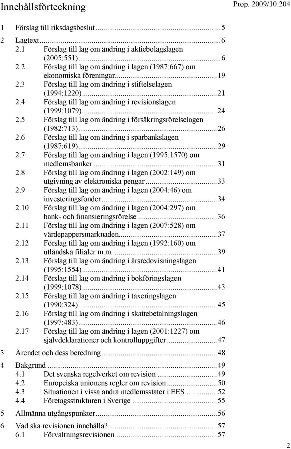 5 Förslag till lag om ändring i försäkringsrörelselagen (1982:713)...26 2.6 Förslag till lag om ändring i sparbankslagen (1987:619)...29 2.