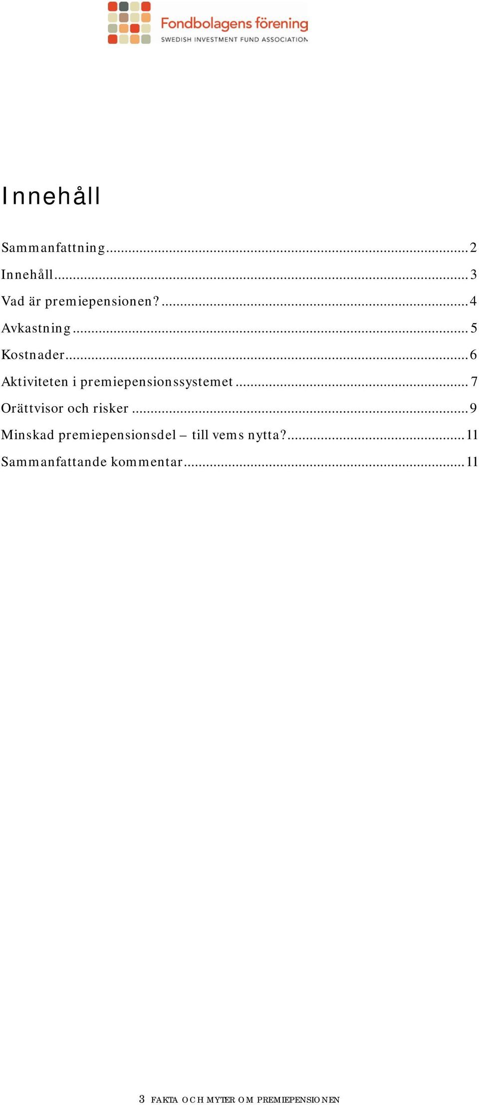 .. 7 Orättvisor och risker... 9 Minskad premiepensionsdel till vems nytta?