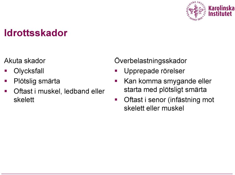 Överbelastningsskador Upprepade rörelser Kan komma smygande