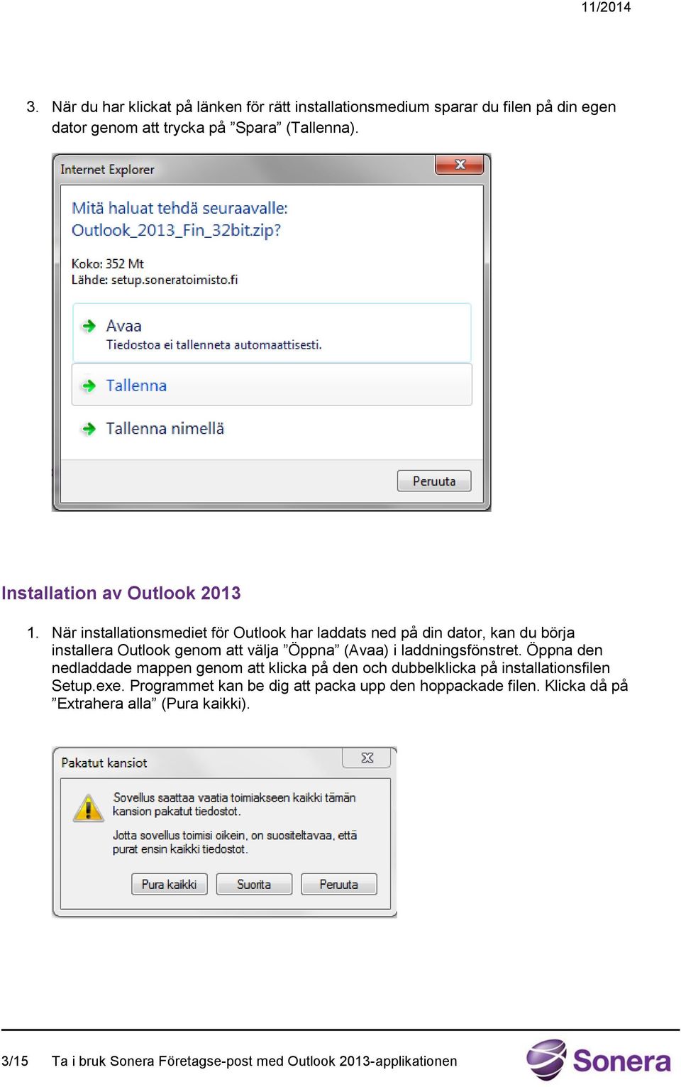 När installationsmediet för Outlook har laddats ned på din dator, kan du börja installera Outlook genom att välja Öppna (Avaa) i
