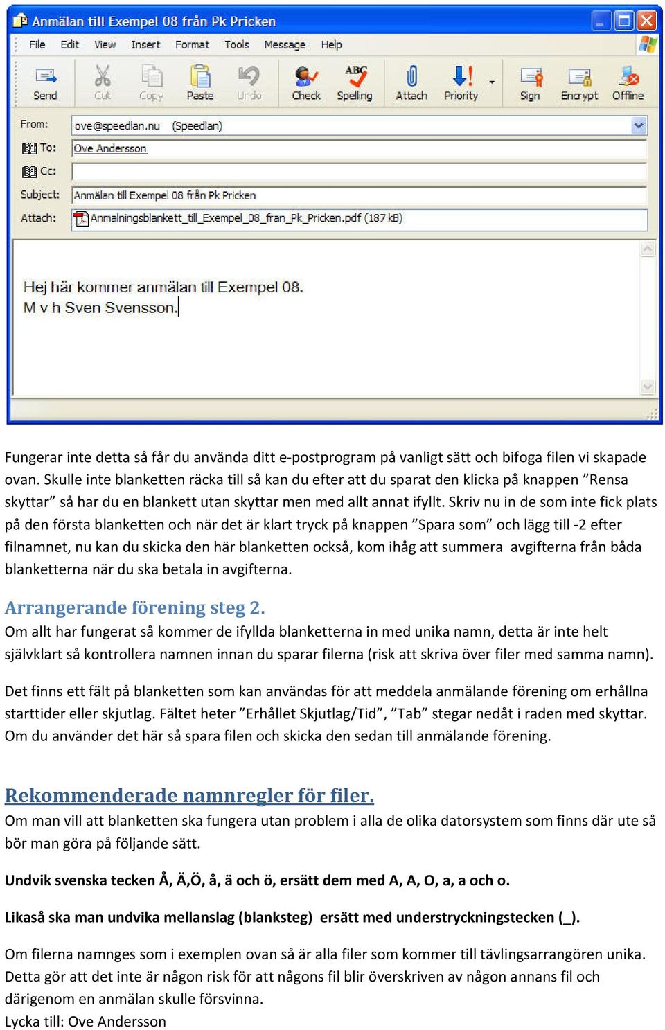 Skriv nu in de som inte fick plats på den första blanketten och när det är klart tryck på knappen Spara som och lägg till 2 efter filnamnet, nu kan du skicka den här blanketten också, kom ihåg att