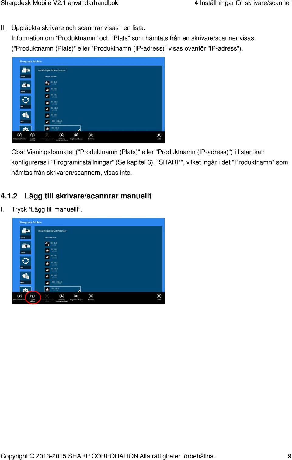 ("Produktnamn (Plats)" eller "Produktnamn (IP-adress)" visas ovanför "IP-adress"). Obs!