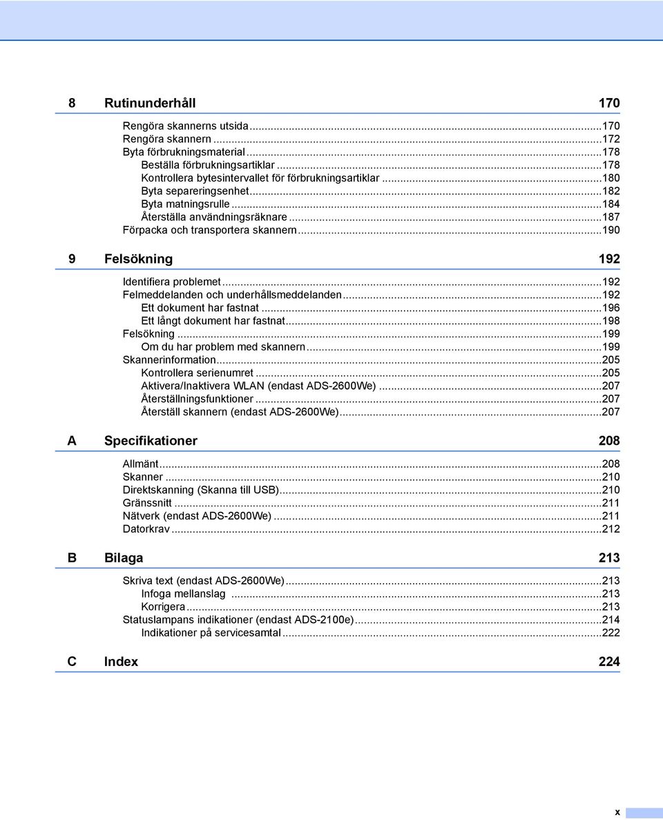 ..192 Felmeddelanden och underhållsmeddelanden...192 Ett dokument har fastnat...196 Ett långt dokument har fastnat...198 Felsökning...199 Om du har problem med skannern...199 Skannerinformation.