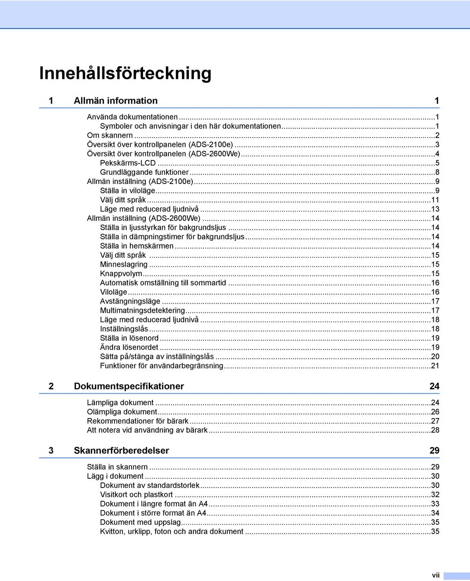 ..11 Läge med reducerad ljudnivå...13 Allmän inställning (ADS-2600We)...14 Ställa in ljusstyrkan för bakgrundsljus...14 Ställa in dämpningstimer för bakgrundsljus...14 Ställa in hemskärmen.