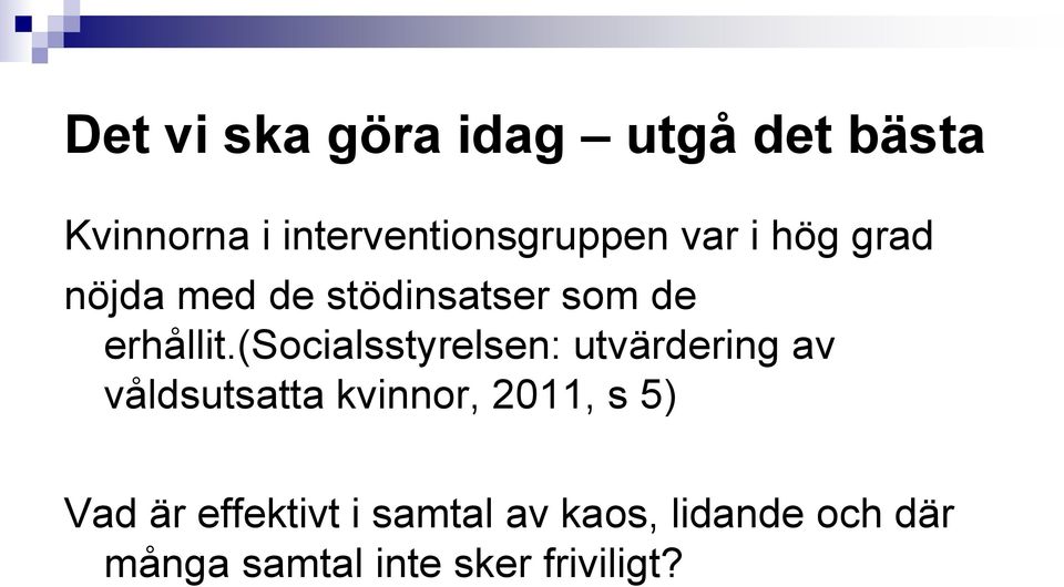 (socialsstyrelsen: utvärdering av våldsutsatta kvinnor, 2011, s 5)