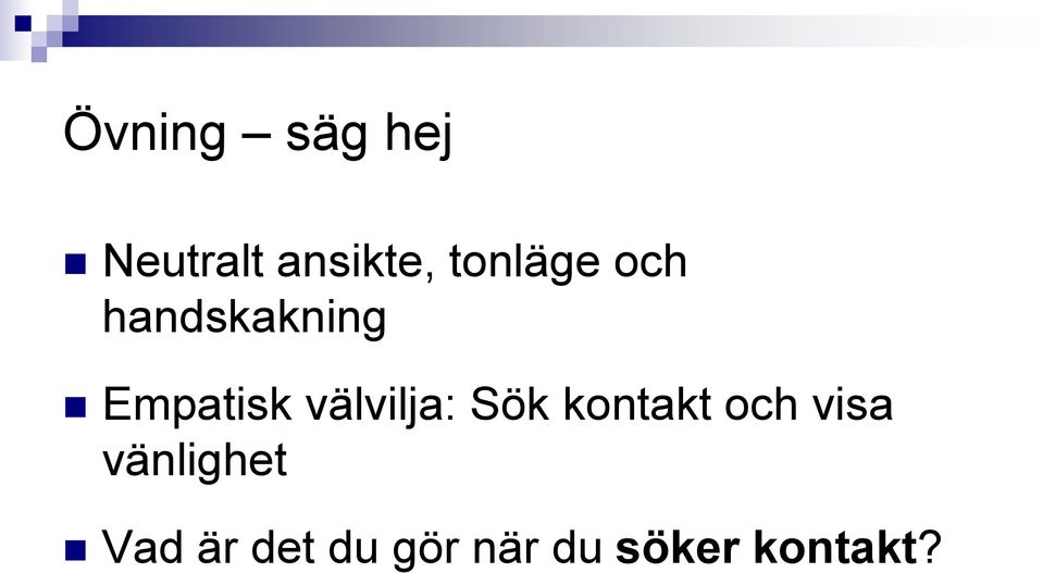 välvilja: Sök kontakt och visa