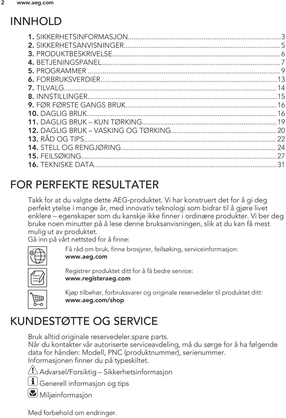 ..27 16. TEKNISKE DATA... 31 FOR PERFEKTE RESULTATER Takk for at du valgte dette AEG-produktet.