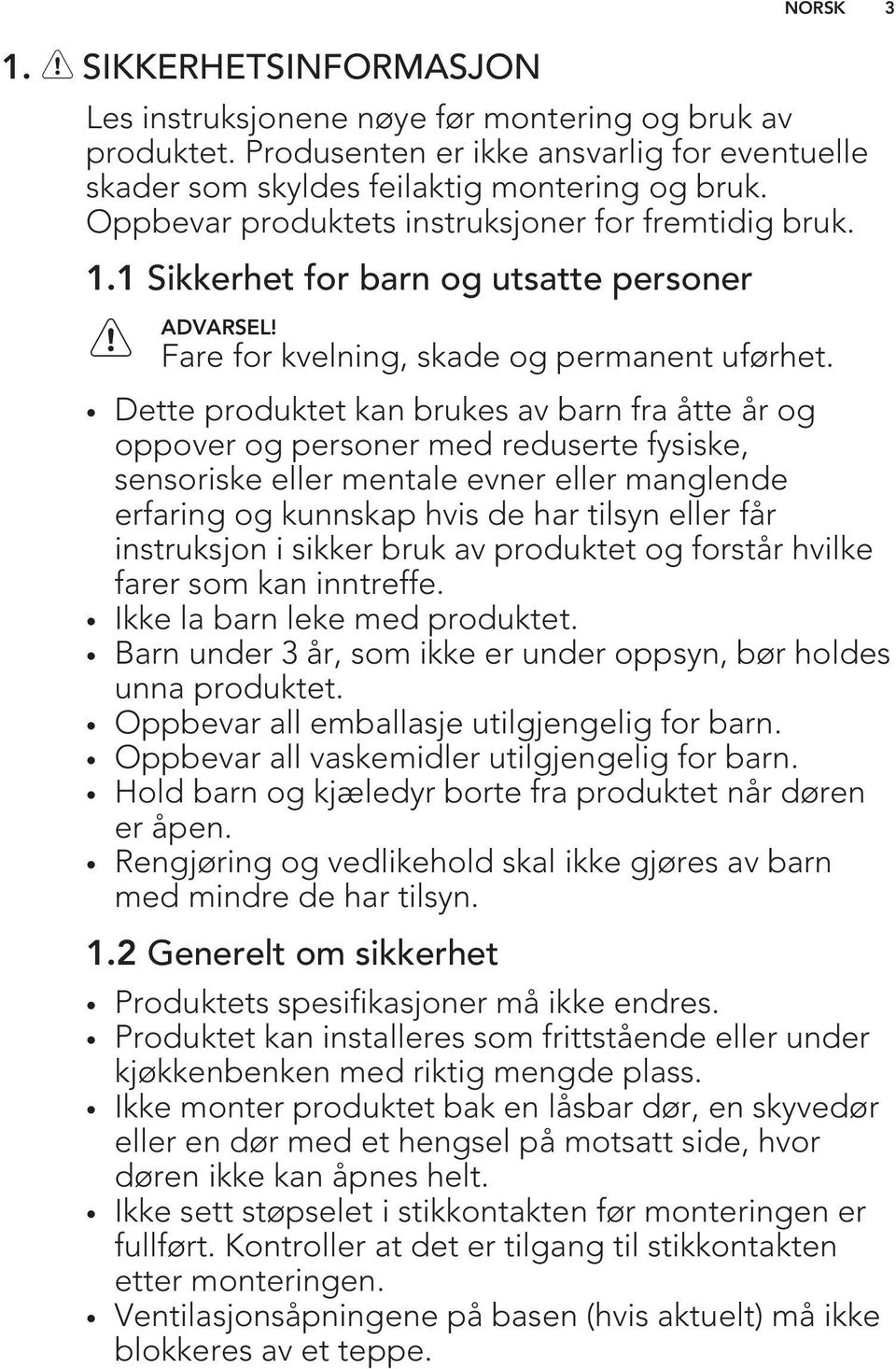 Dette produktet kan brukes av barn fra åtte år og oppover og personer med reduserte fysiske, sensoriske eller mentale evner eller manglende erfaring og kunnskap hvis de har tilsyn eller får