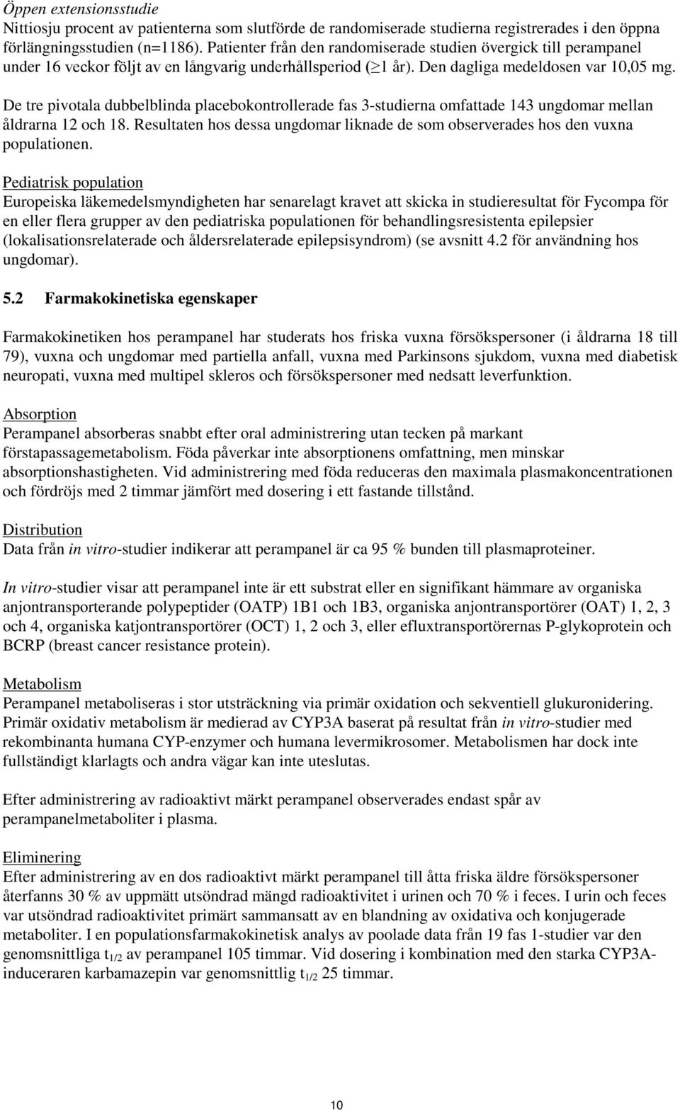 De tre pivotala dubbelblinda placebokontrollerade fas 3-studierna omfattade 143 ungdomar mellan åldrarna 12 och 18.