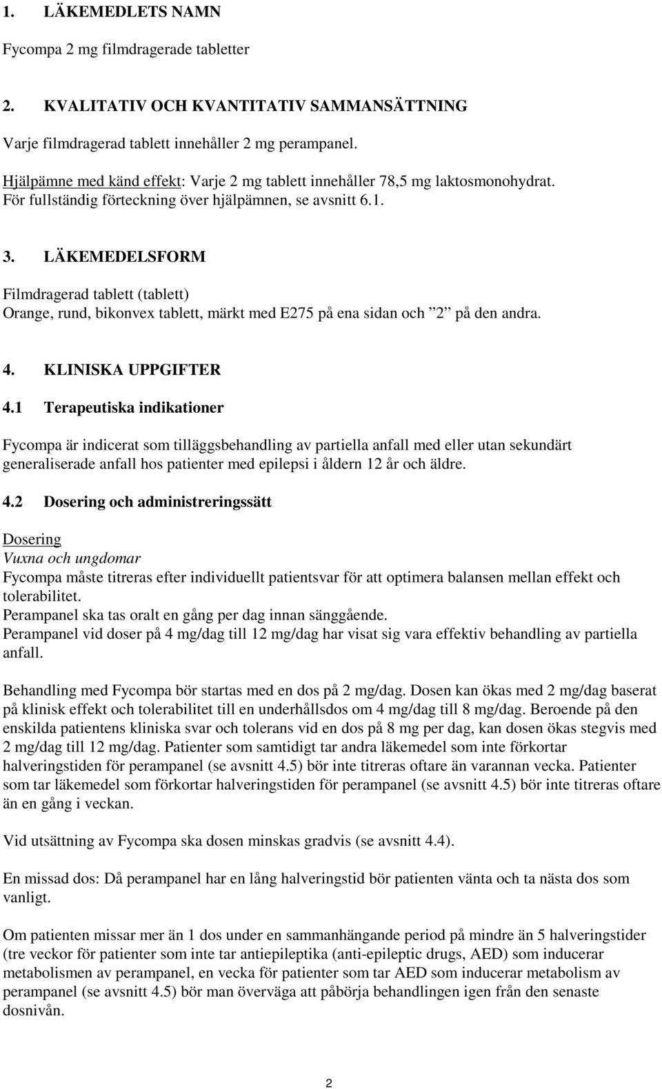 LÄKEMEDELSFORM Filmdragerad tablett (tablett) Orange, rund, bikonvex tablett, märkt med E275 på ena sidan och 2 på den andra. 4. KLINISKA UPPGIFTER 4.