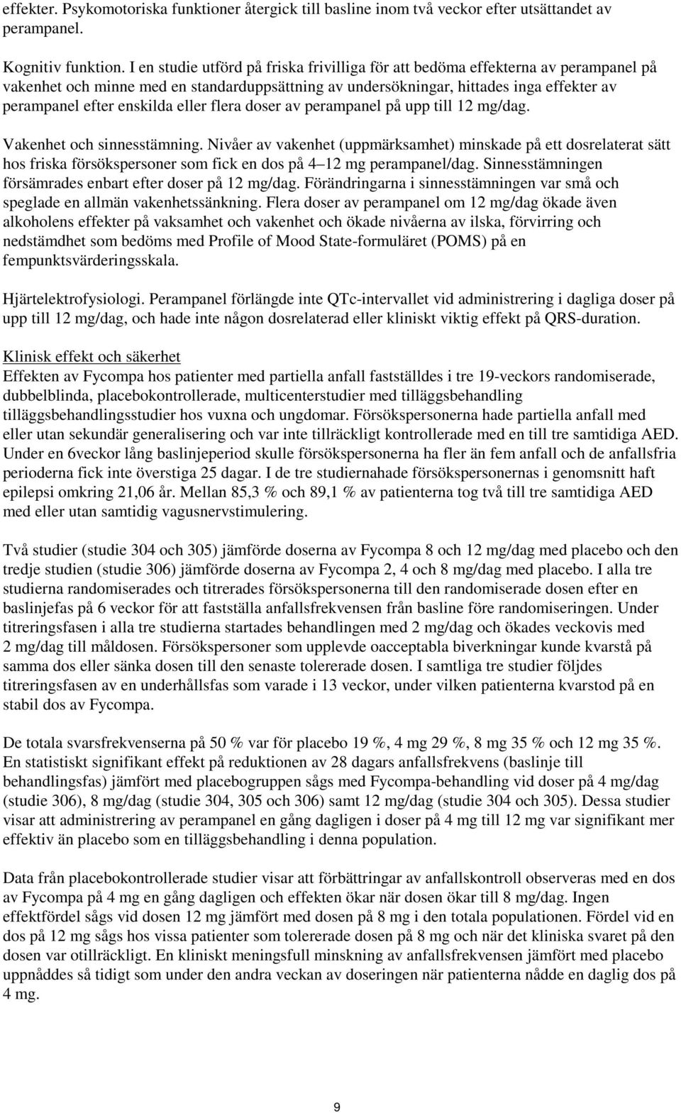 eller flera doser av perampanel på upp till 12 mg/dag. Vakenhet och sinnesstämning.