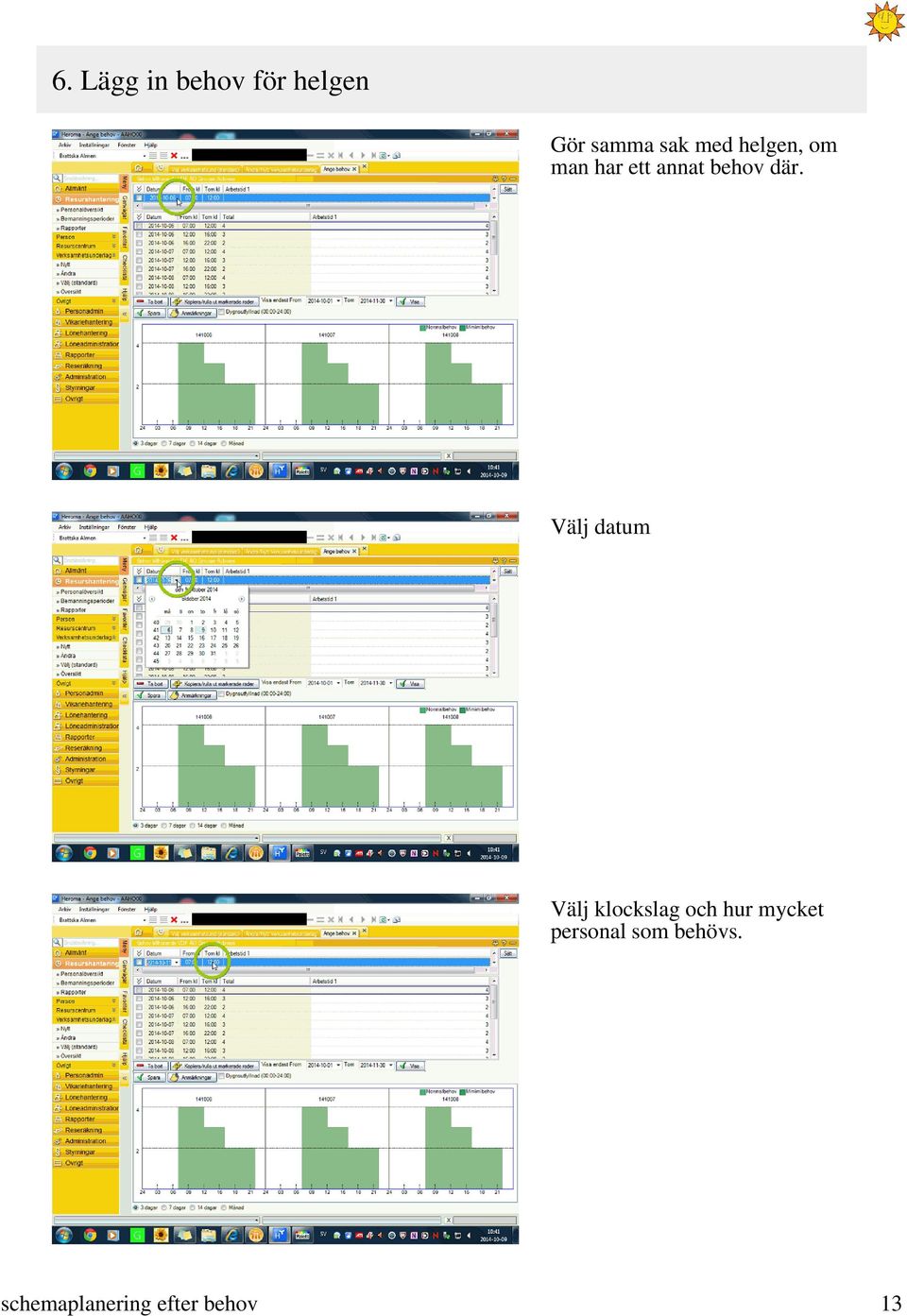 Välj datum Välj klockslag och hur mycket