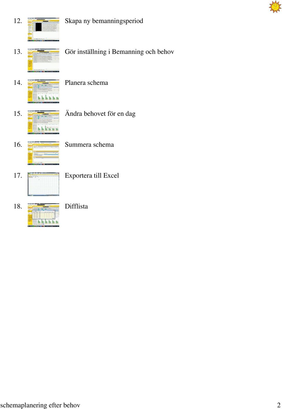 Planera schema 15. Ändra behovet för en dag 16.