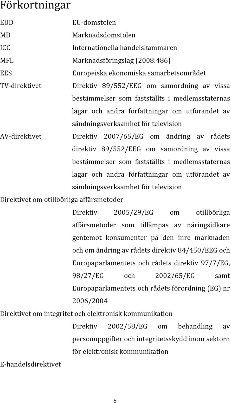 om ändring av rådets direktiv 89/552/EEG om samordning av vissa bestämmelser som fastställts i medlemsstaternas lagar och andra författningar om utförandet av sändningsverksamhet för television