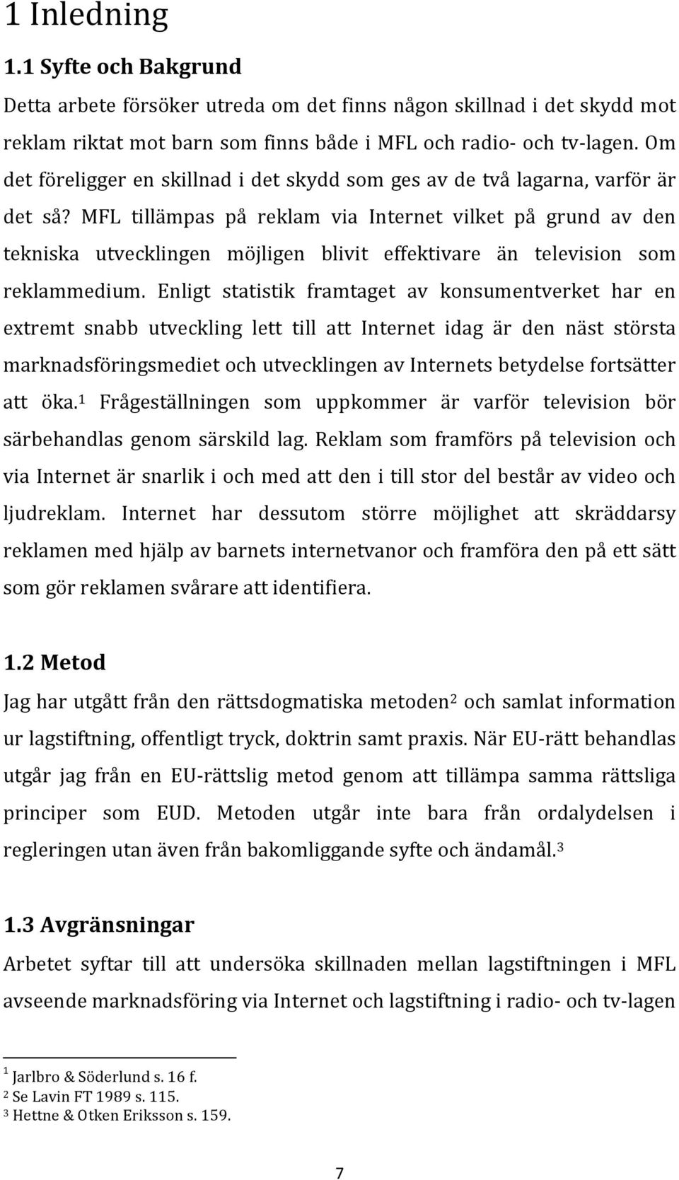 MFL tillämpas på reklam via Internet vilket på grund av den tekniska utvecklingen möjligen blivit effektivare än television som reklammedium.