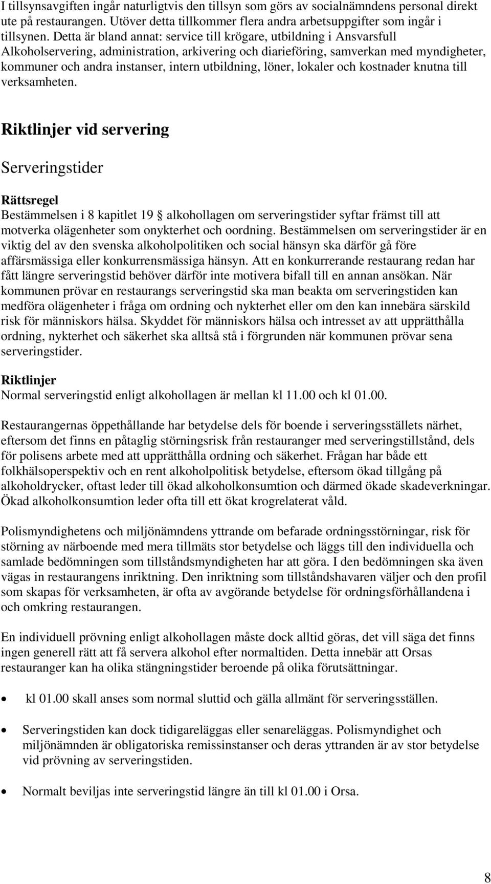 utbildning, löner, lokaler och kostnader knutna till verksamheten.