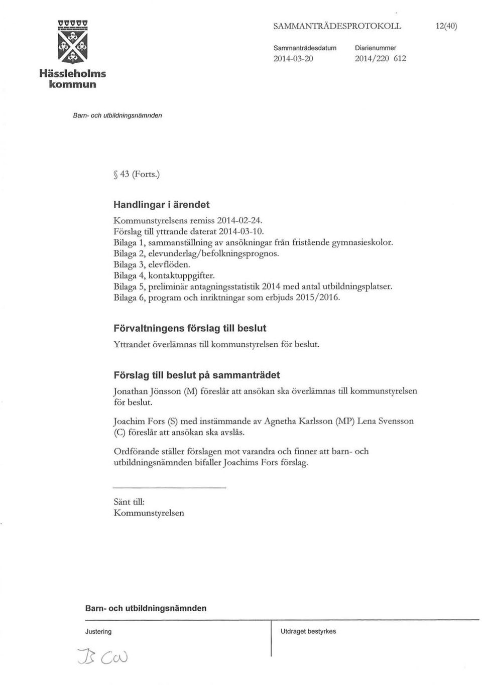 Bilaga 5, preliminär antagningsstatistik 2014 med antal utbildningsplatser. Bilaga 6, program och inriktningar som erbjuds 2015/2016.