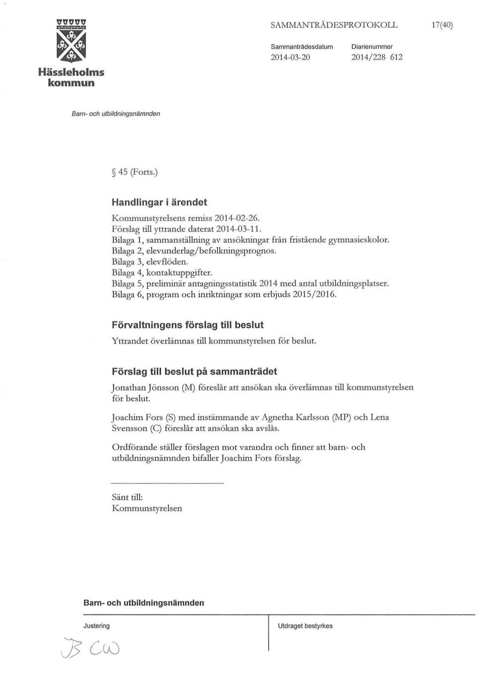 Bilaga S, preliminär antagningsstatistik 2014 med antal utbildningsplatser. Bilaga 6, program och inriktningar som erbjuds 201 S /2016.