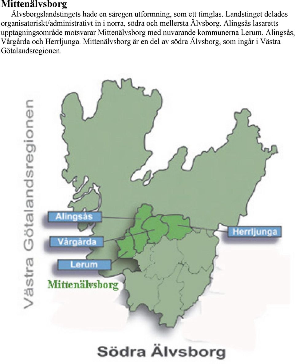 Alingsås lasaretts upptagningsområde motsvarar Mittenälvsborg med nuvarande kommunerna Lerum,