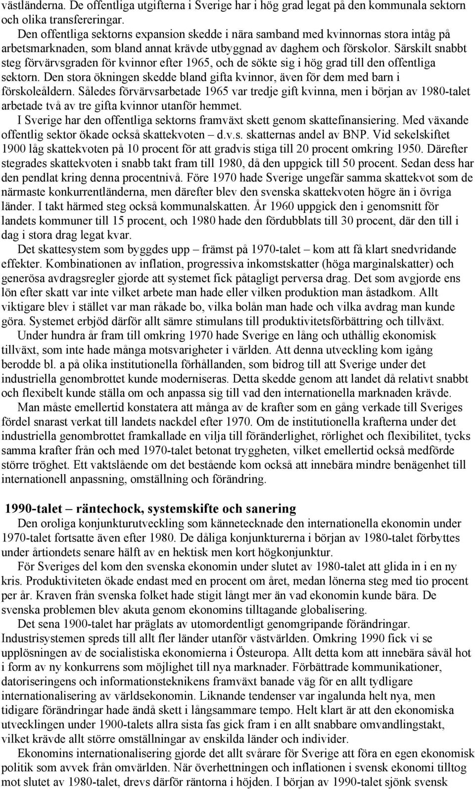 Särskilt snabbt steg förvärvsgraden för kvinnor efter 1965, och de sökte sig i hög grad till den offentliga sektorn.