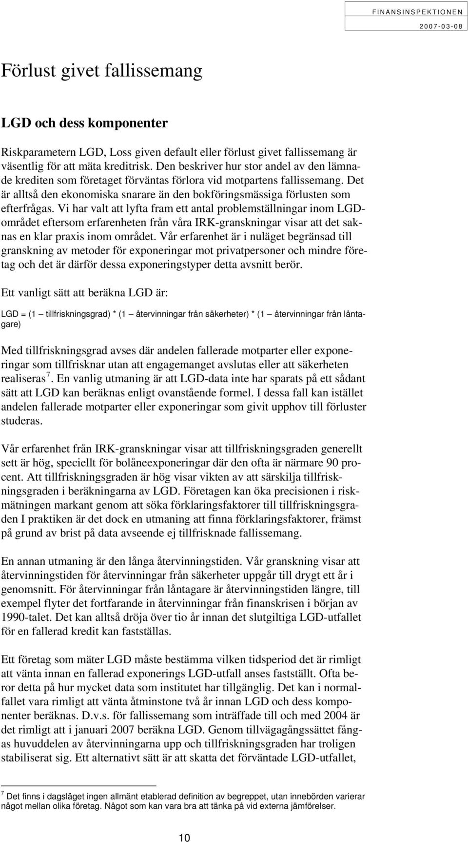 Det är alltså den ekonomiska snarare än den bokföringsmässiga förlusten som efterfrågas.