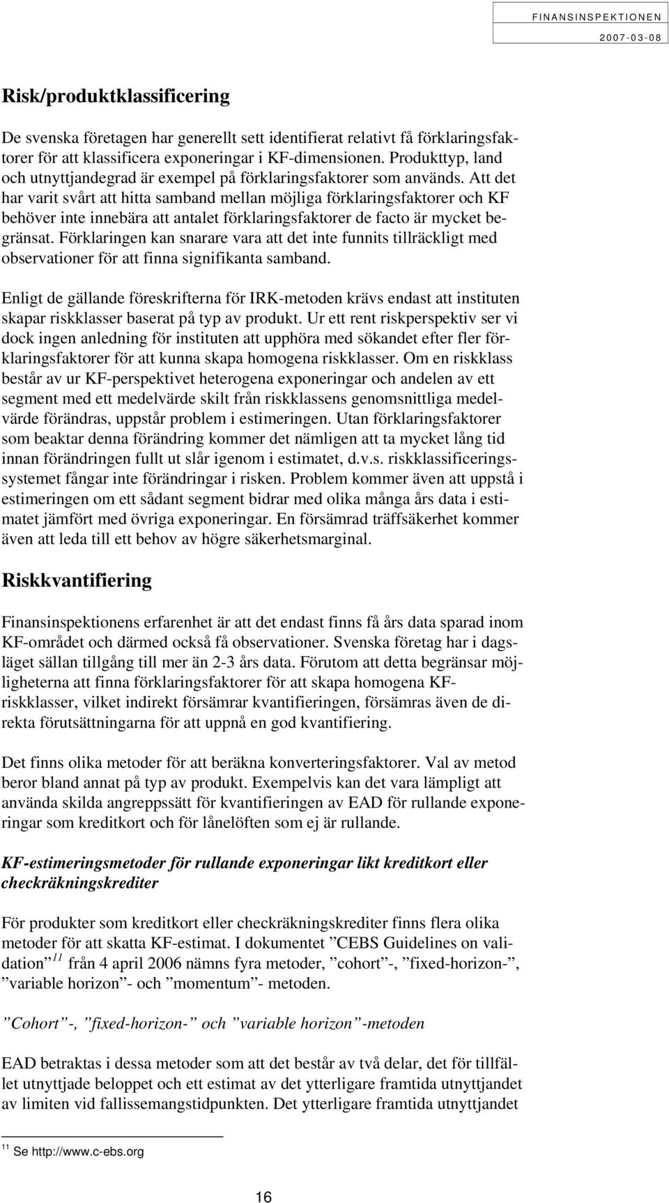 Att det har varit svårt att hitta samband mellan möjliga förklaringsfaktorer och KF behöver inte innebära att antalet förklaringsfaktorer de facto är mycket begränsat.