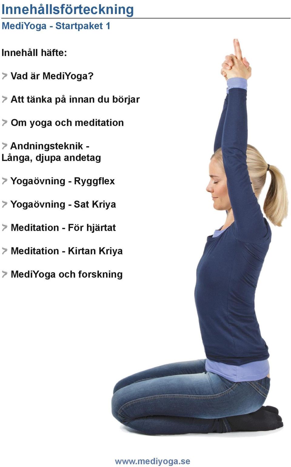 Att tänka på innan du börjar Om yoga och meditation Andningsteknik -