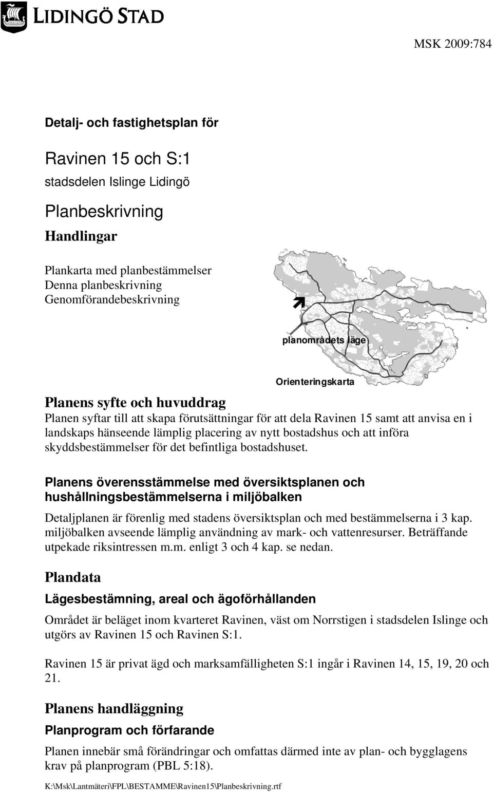 bostadshus och att införa skyddsbestämmelser för det befintliga bostadshuset.