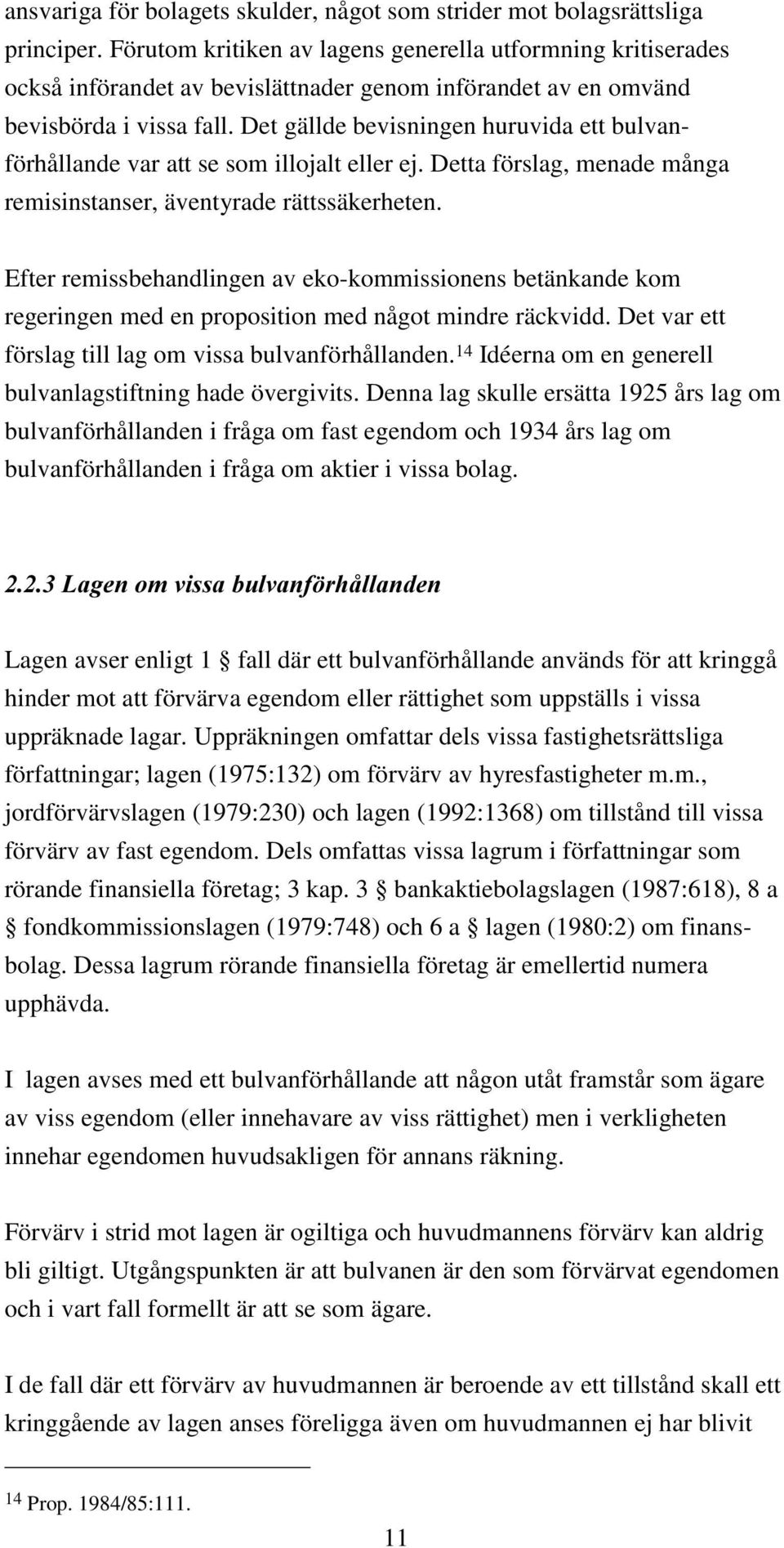 Det gällde bevisningen huruvida ett bulvanförhållande var att se som illojalt eller ej. Detta förslag, menade många remisinstanser, äventyrade rättssäkerheten.