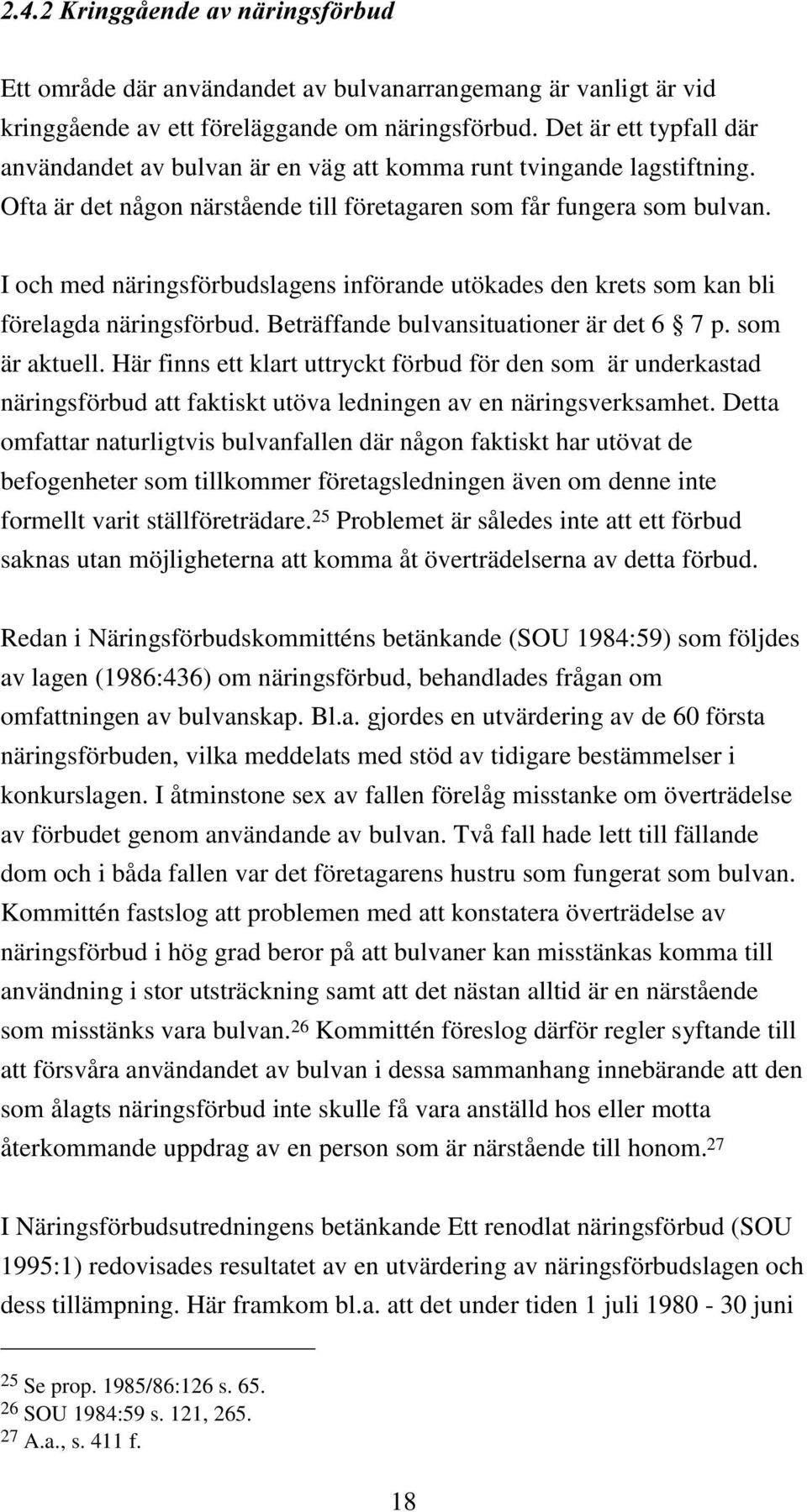 I och med näringsförbudslagens införande utökades den krets som kan bli förelagda näringsförbud. Beträffande bulvansituationer är det 6 7 p. som är aktuell.