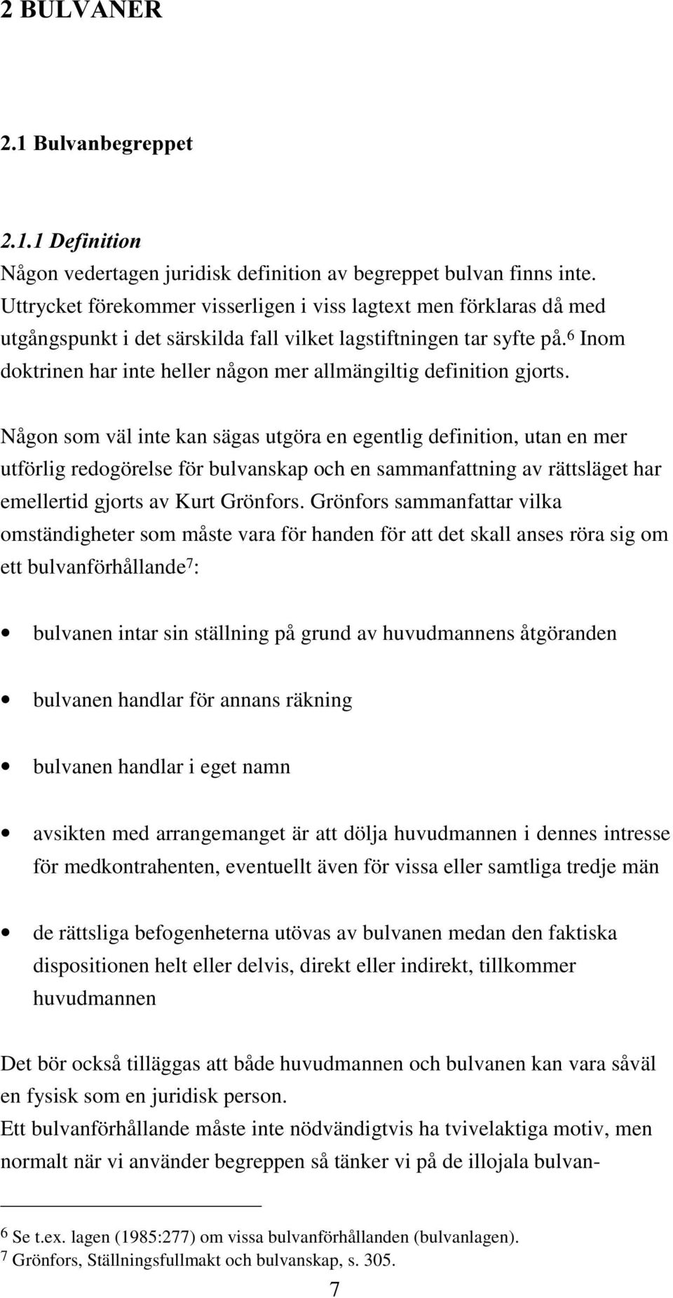 6 Inom doktrinen har inte heller någon mer allmängiltig definition gjorts.