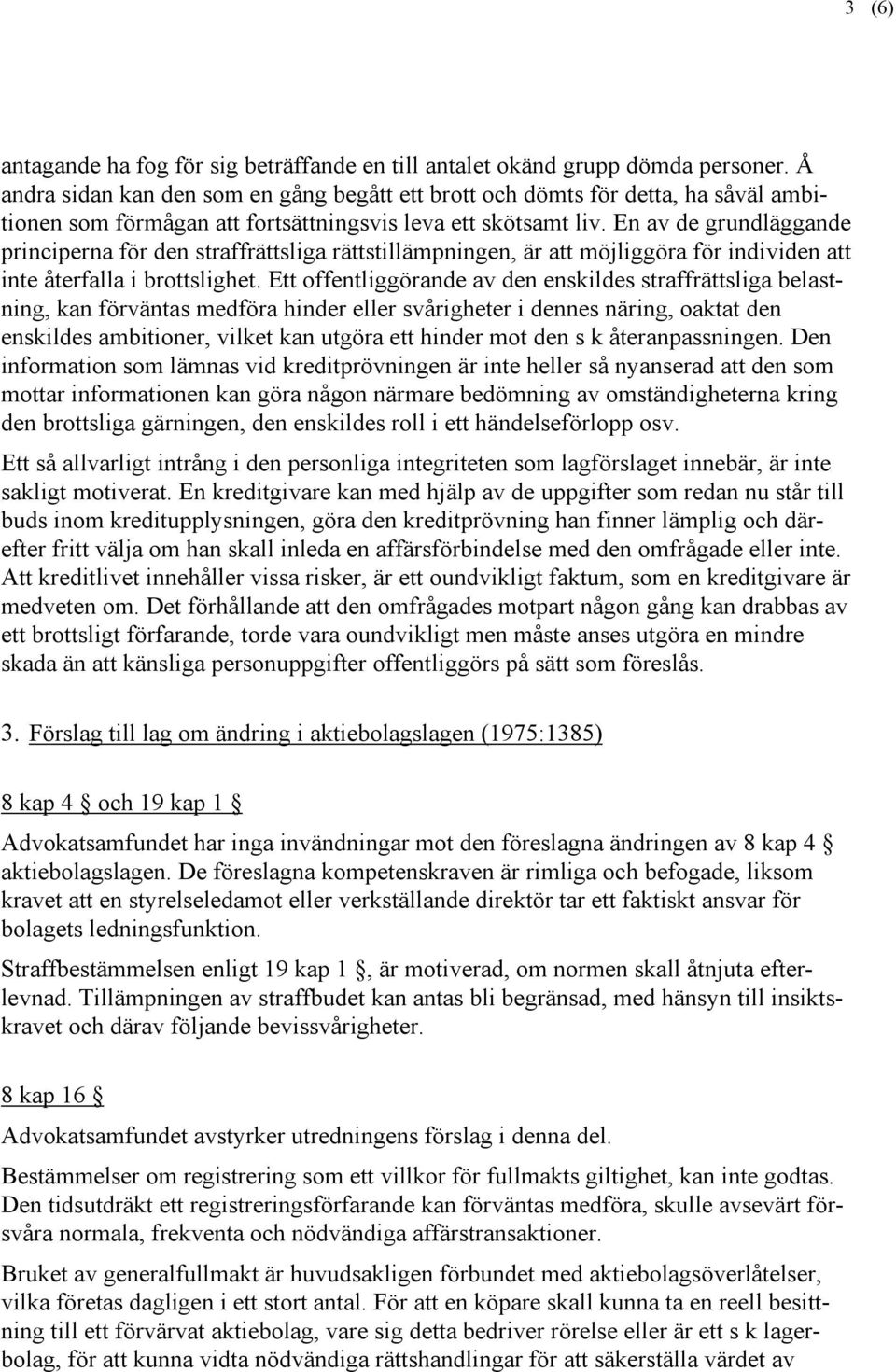 En av de grundläggande principerna för den straffrättsliga rättstillämpningen, är att möjliggöra för individen att inte återfalla i brottslighet.