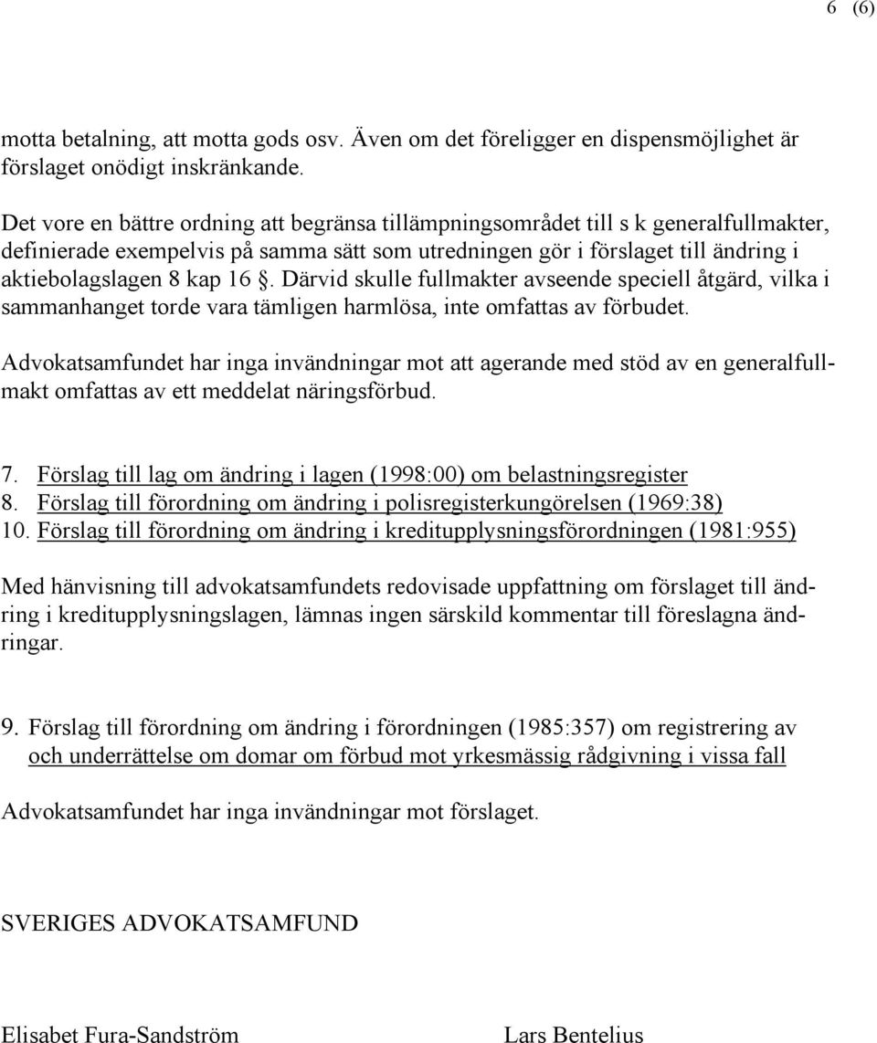 Därvid skulle fullmakter avseende speciell åtgärd, vilka i sammanhanget torde vara tämligen harmlösa, inte omfattas av förbudet.