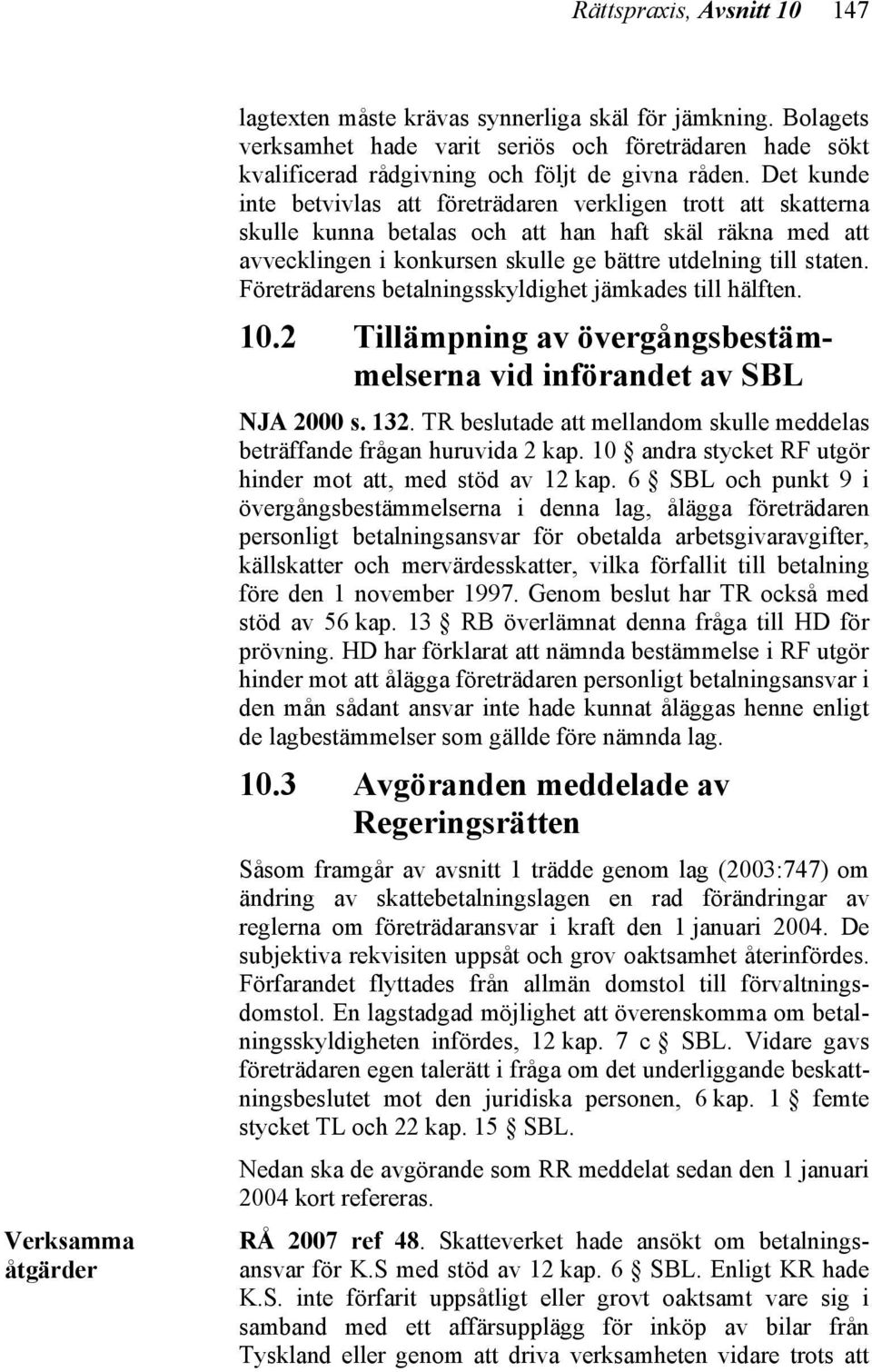 Det kunde inte betvivlas att företrädaren verkligen trott att skatterna skulle kunna betalas och att han haft skäl räkna med att avvecklingen i konkursen skulle ge bättre utdelning till staten.