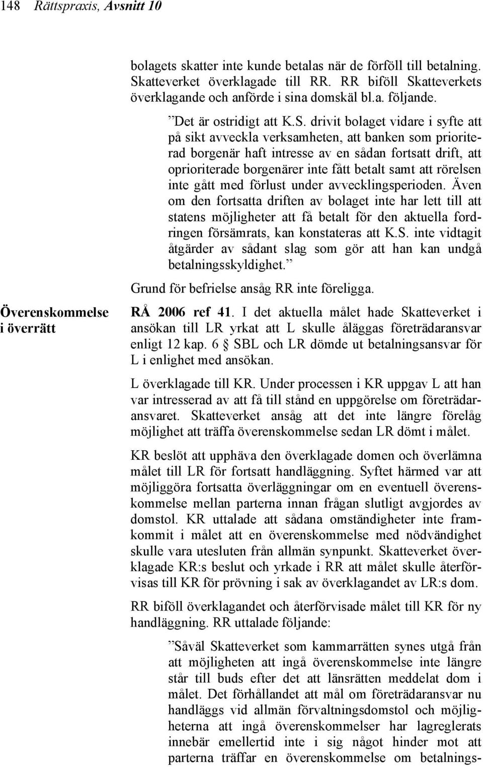 atteverkets överklagande och anförde i sina domskäl bl.a. följande. Det är ostridigt att K.S.