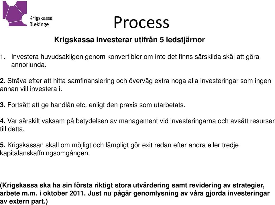 4. Var särskilt vaksam på betydelsen av management vid investeringarna och avsätt resurser till detta. 5.