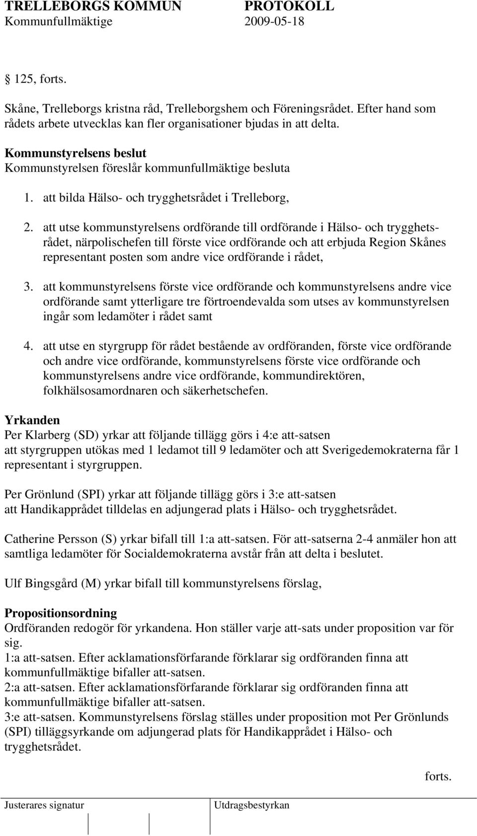 att utse kommunstyrelsens ordförande till ordförande i Hälso- och trygghetsrådet, närpolischefen till förste vice ordförande och att erbjuda Region Skånes representant posten som andre vice