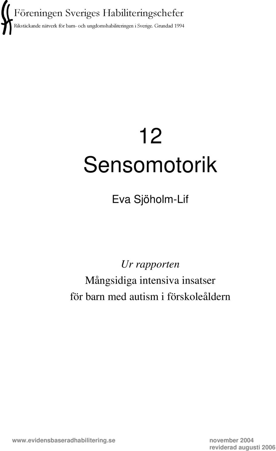 Grundad 1994 12 Sensomotorik Eva Sjöholm-Lif Ur rapporten Mångsidiga