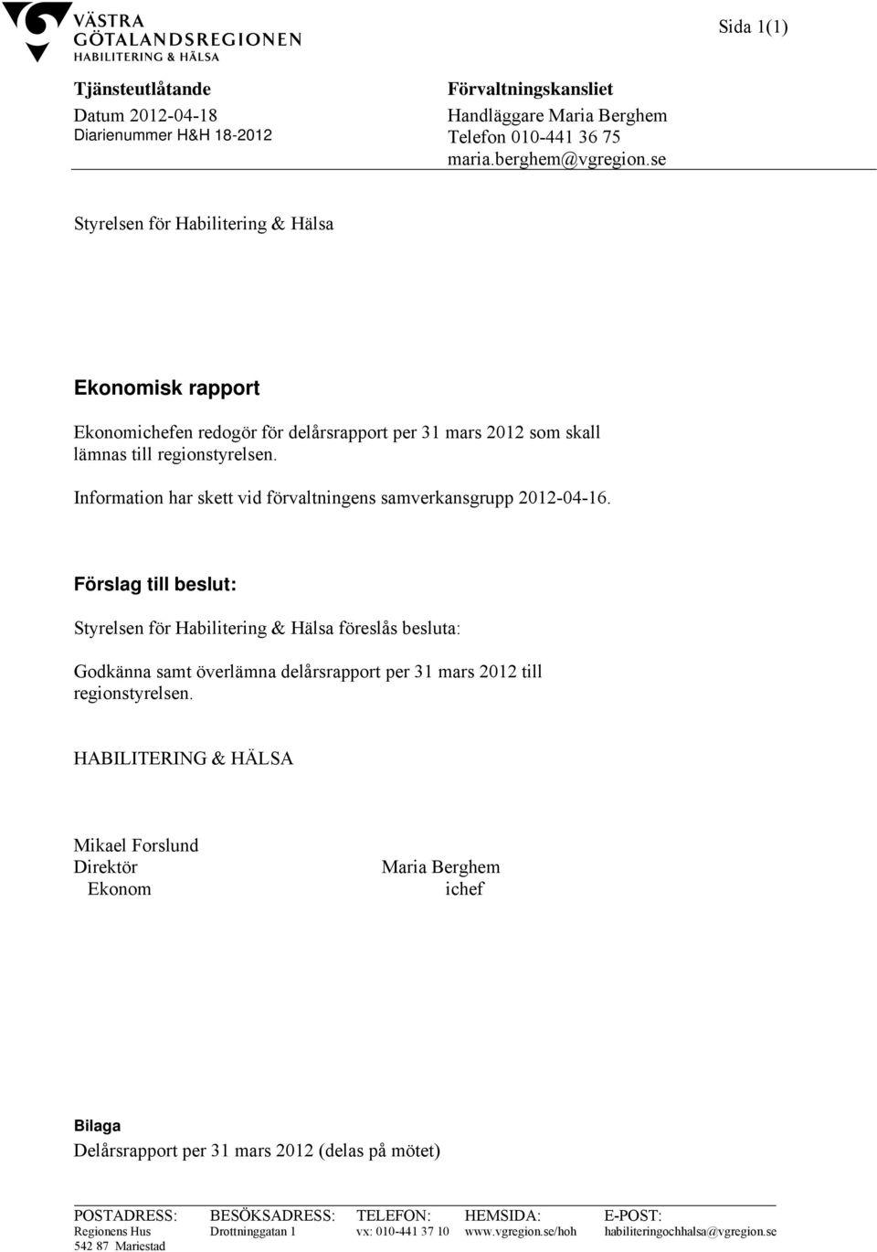 Information har skett vid förvaltningens samverkansgrupp 2012-04-16.