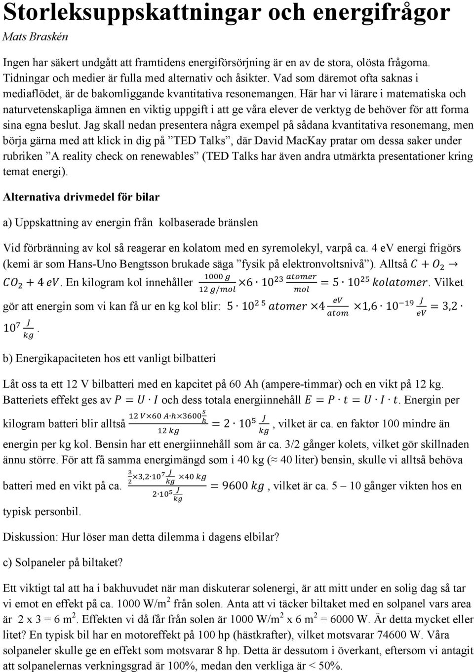 Här har vi lärare i matematiska och naturvetenskapliga ämnen en viktig uppgift i att ge våra elever de verktyg de behöver för att forma sina egna beslut.