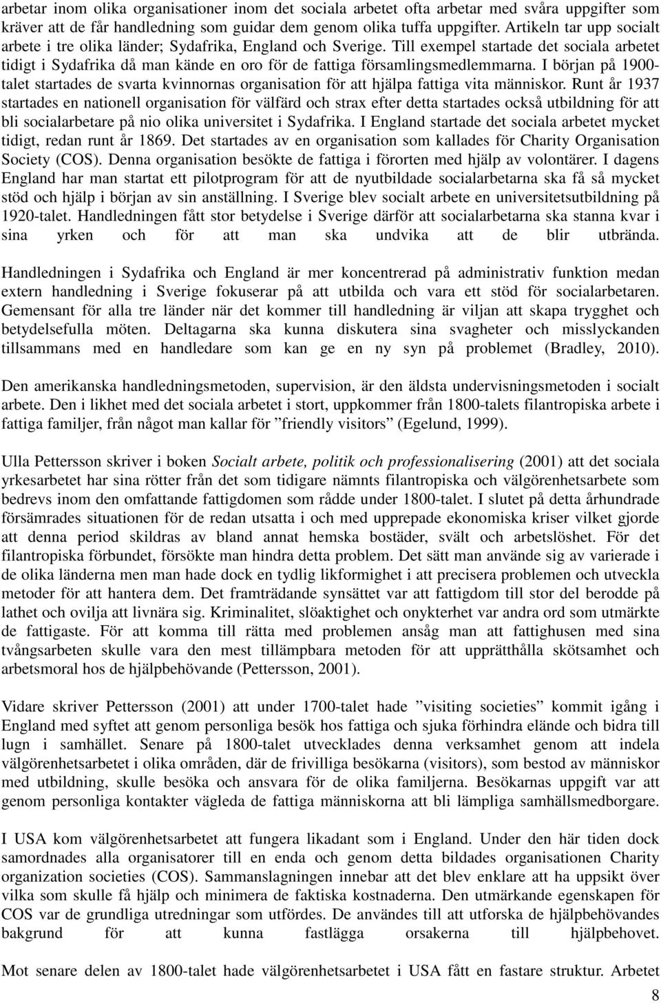 Till exempel startade det sociala arbetet tidigt i Sydafrika då man kände en oro för de fattiga församlingsmedlemmarna.