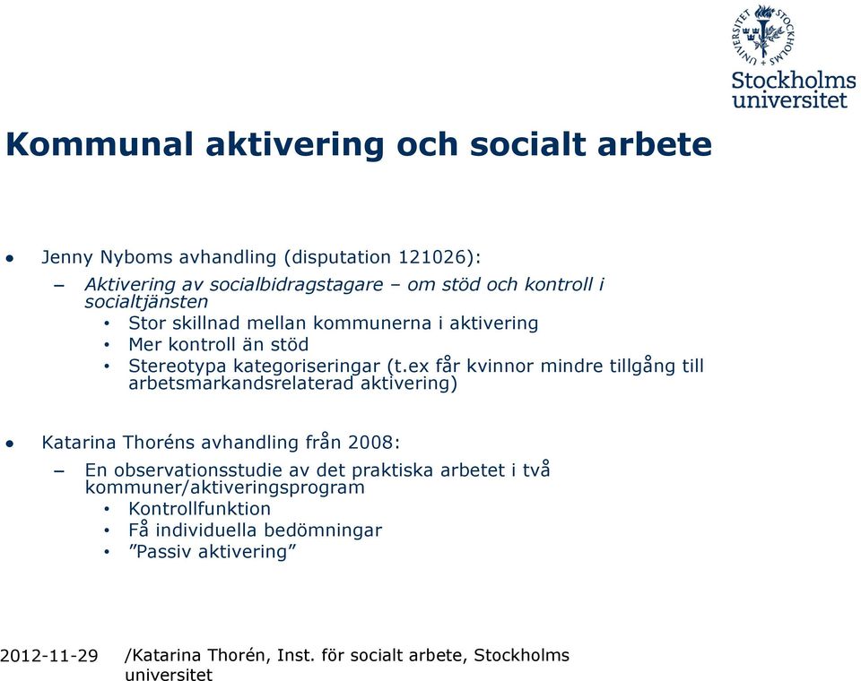 ex får kvinnor mindre tillgång till arbetsmarkandsrelaterad aktivering) Katarina Thoréns avhandling från 2008: En