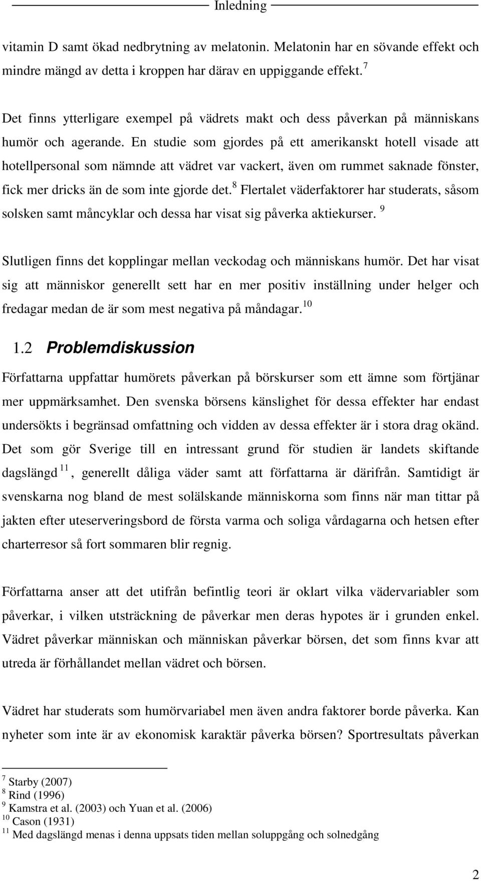 En studie som gjordes på ett amerikanskt hotell visade att hotellpersonal som nämnde att vädret var vackert, även om rummet saknade fönster, fick mer dricks än de som inte gjorde det.