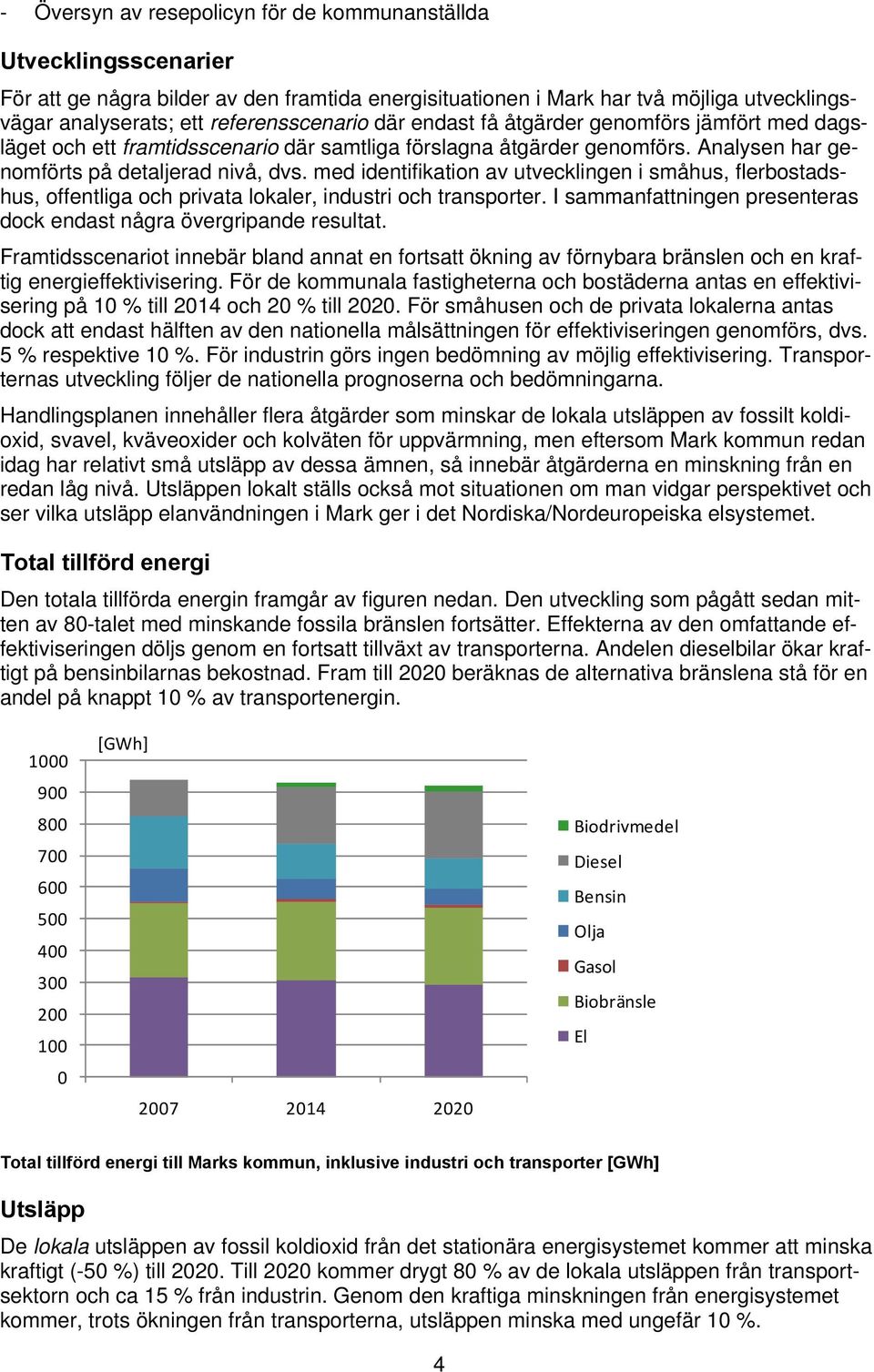 med identifikation av utvecklingen i småhus, flerbostadshus, offentliga och privata lokaler, industri och transporter. I sammanfattningen presenteras dock endast några övergripande resultat.