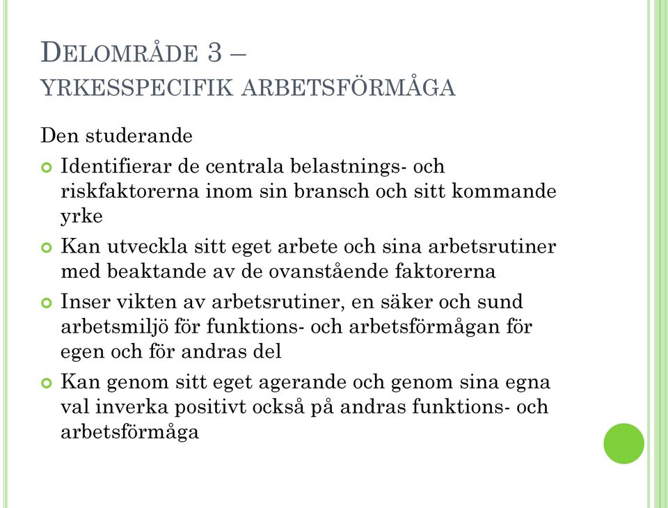 faktorerna Inser vikten av arbetsrutiner, en säker och sund arbetsmiljö för funktions- och arbetsförmågan för egen och