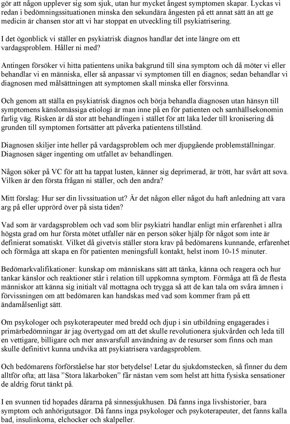 I det ögonblick vi ställer en psykiatrisk diagnos handlar det inte längre om ett vardagsproblem. Håller ni med?