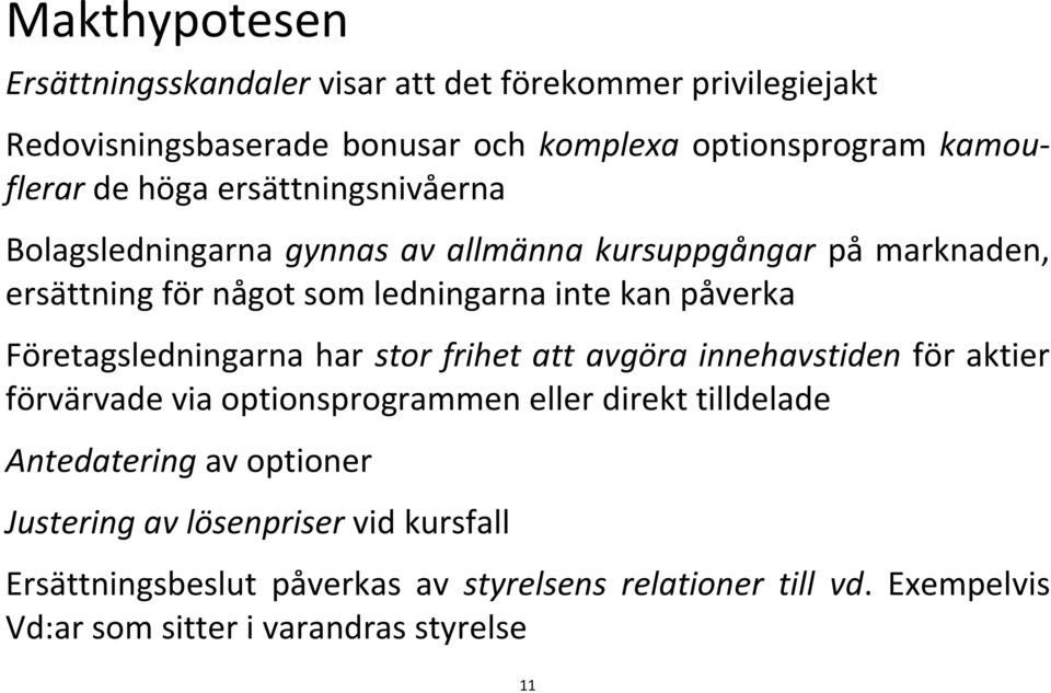 Företagsledningarna har stor frihet att avgöra innehavstiden för aktier förvärvade via optionsprogrammen eller direkt tilldelade Antedatering av